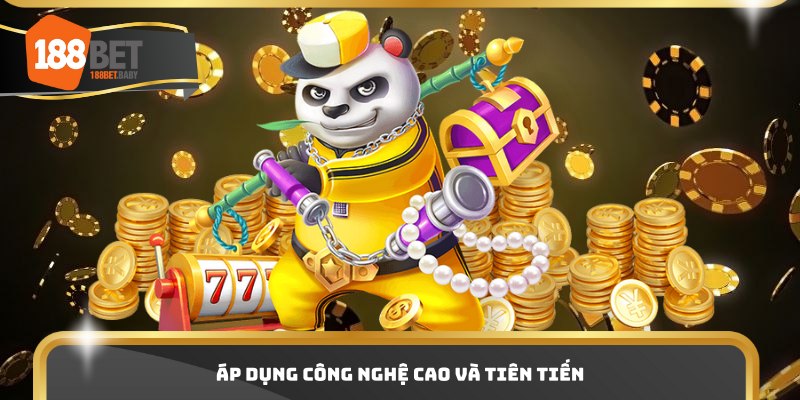 Áp dụng công nghệ cao và tiên tiến