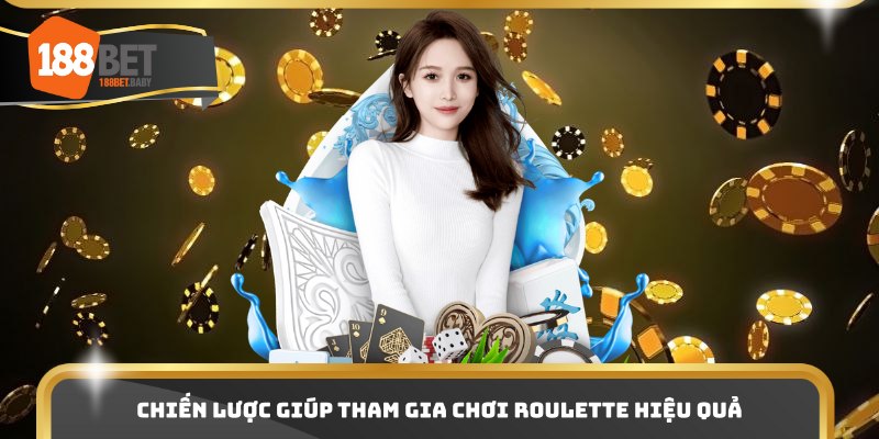 Chiến lược giúp tham gia chơi roulette hiệu quả
