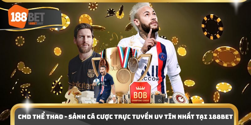 CMD Thể Thao - Sảnh Cá Cược Online Uy Tín Nhất Tại 188bet