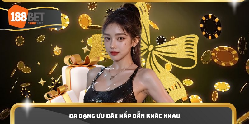 Đa dạng ưu đãi hấp dẫn khác nhau