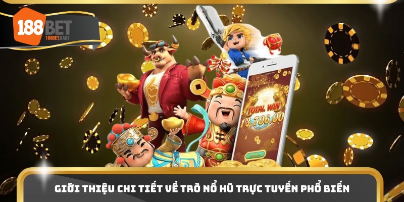 Giới thiệu chi tiết về trò nổ hũ trực tuyến phổ biến