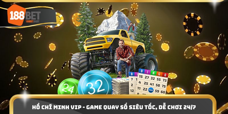 Hồ Chí Minh Vip - Game quay số siêu tốc, dễ chơi 24/7