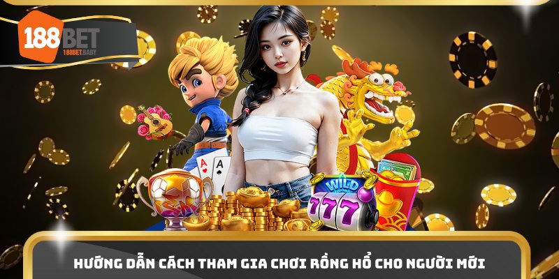 Hướng dẫn cách tham gia chơi rồng hổ cho người mới