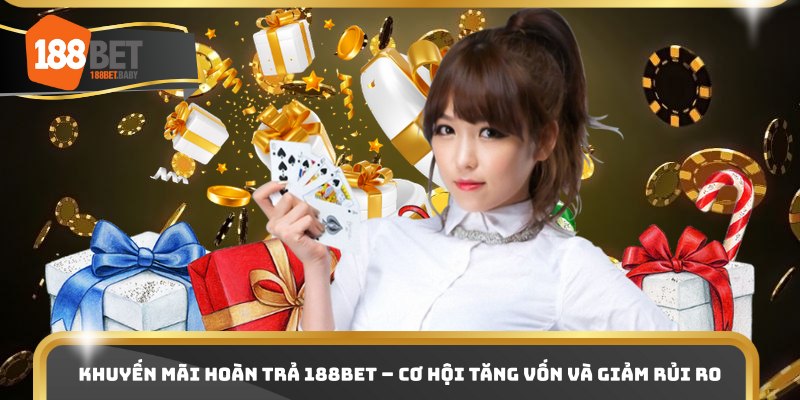 Khuyến Mãi Hoàn Trả 188bet – Cơ Hội Tăng Vốn Và Giảm Rủi Ro