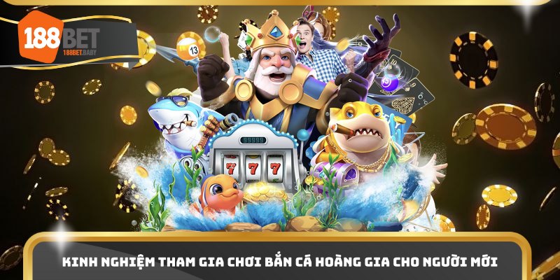 Kinh nghiệm tham gia chơi bắn cá hoàng gia cho người mới