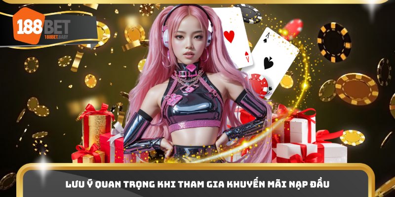 Lưu ý quan trọng khi tham gia khuyến mãi nạp đầu