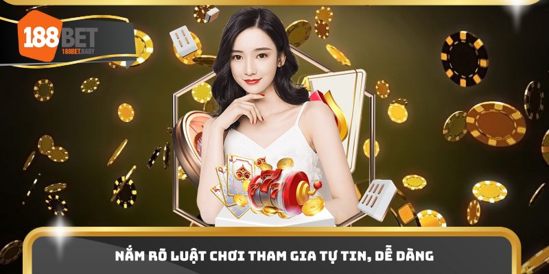 Nắm rõ luật chơi tham gia tự tin, dễ dàng