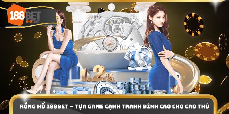 Rồng Hổ 188bet – Tựa Game Cạnh Tranh Đỉnh Cao Cho Cao Thủ
