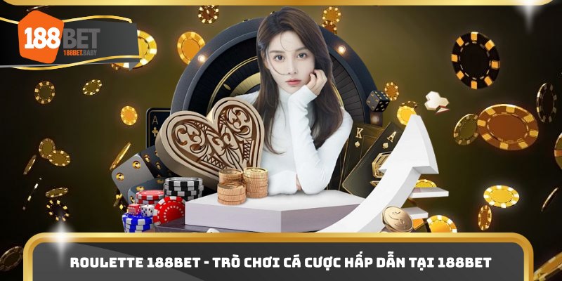 Roulette 188bet - Trò Chơi Cá Cược Hấp Dẫn Tại 188BET