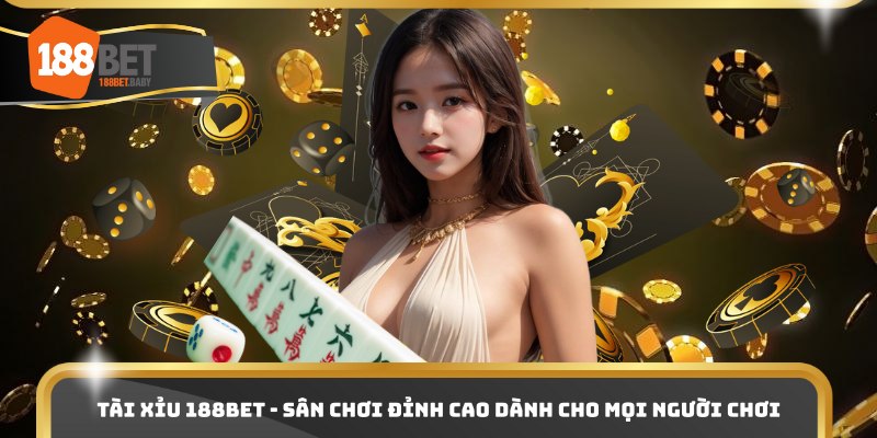 Tài Xỉu 188bet - Sân Chơi Đỉnh Cao Dành Cho Mọi Người Chơi