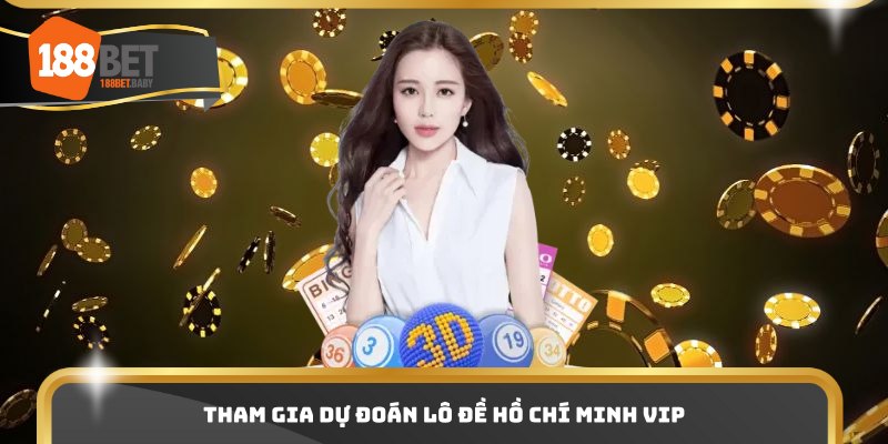 Tham gia dự đoán lô đề Hồ Chí Minh VIP