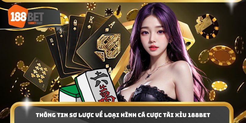 Thông tin sơ lược về loại hình cá cược tài xỉu 188bet