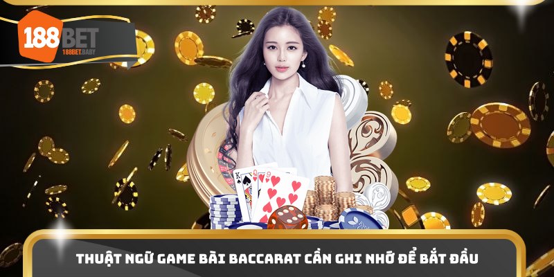Thuật ngữ game bài baccarat cần ghi nhớ để bắt đầu