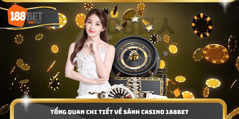 Tổng quan chi tiết về sảnh casino 188BET