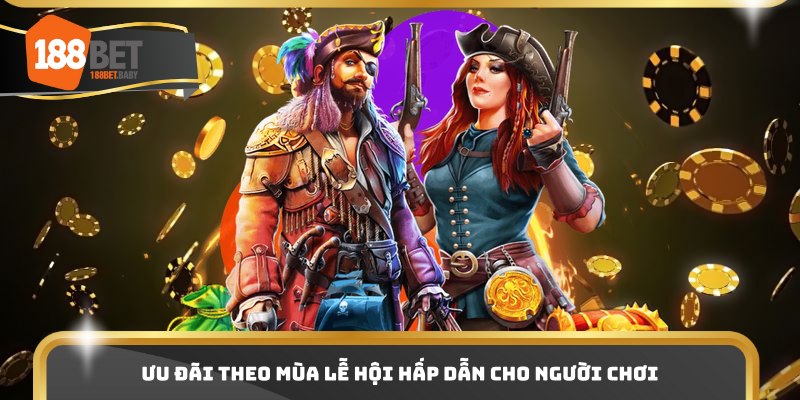 Ưu đãi theo mùa lễ hội hấp dẫn cho người chơi