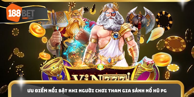 Ưu điểm nổi bật khi người chơi tham gia sảnh nổ hũ PG